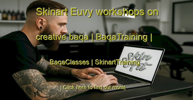 Skinart Euvy workshops on creative baqa | BaqaTraining | BaqaClasses | SkinartTraining-France